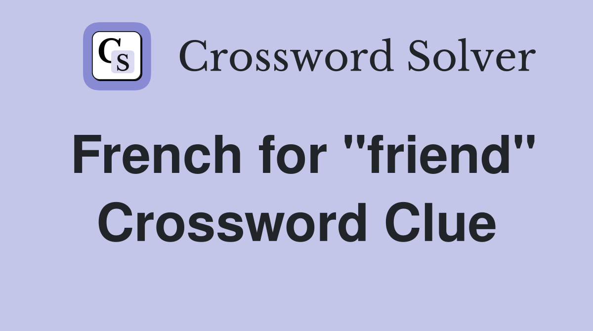 French for "friend" Crossword Clue Answers Crossword Solver